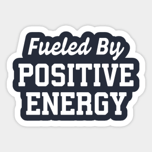 Fueled By Positive Energy Sticker